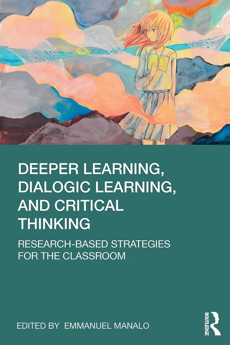 Deeper Learning, Dialogic and Critical Thinking: Research-based Strategies for the Classroom