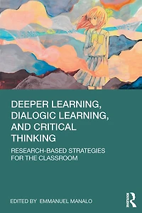Deeper Learning, Dialogic and Critical Thinking: Research-based Strategies for the Classroom