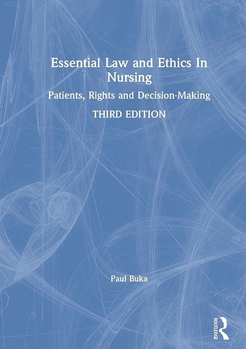 Essential Law and Ethics Nursing: Patients, Rights Decision-Making