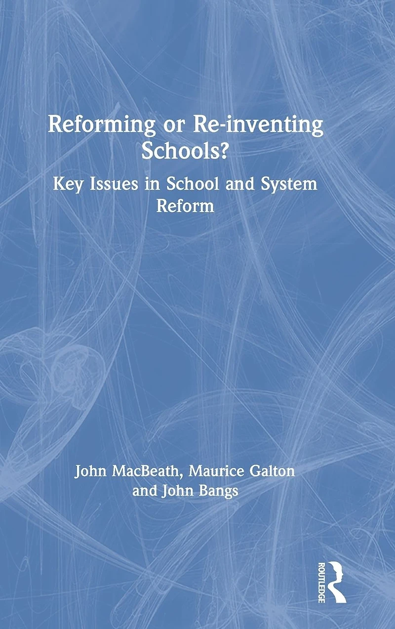 Reforming or Re-inventing Schools?: Key Issues School and System Reform