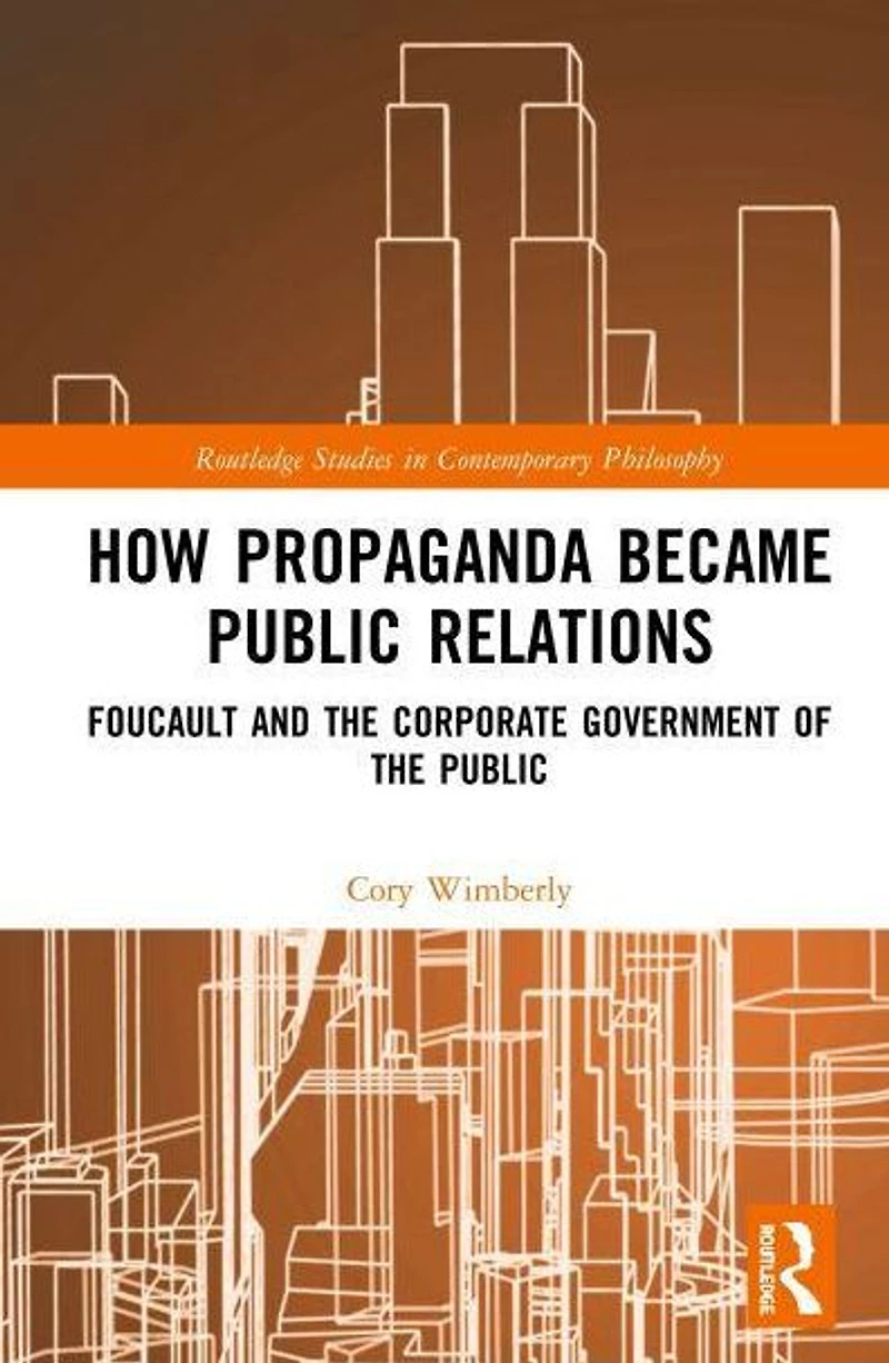 How Propaganda Became Public Relations: Foucault and the Corporate Government of