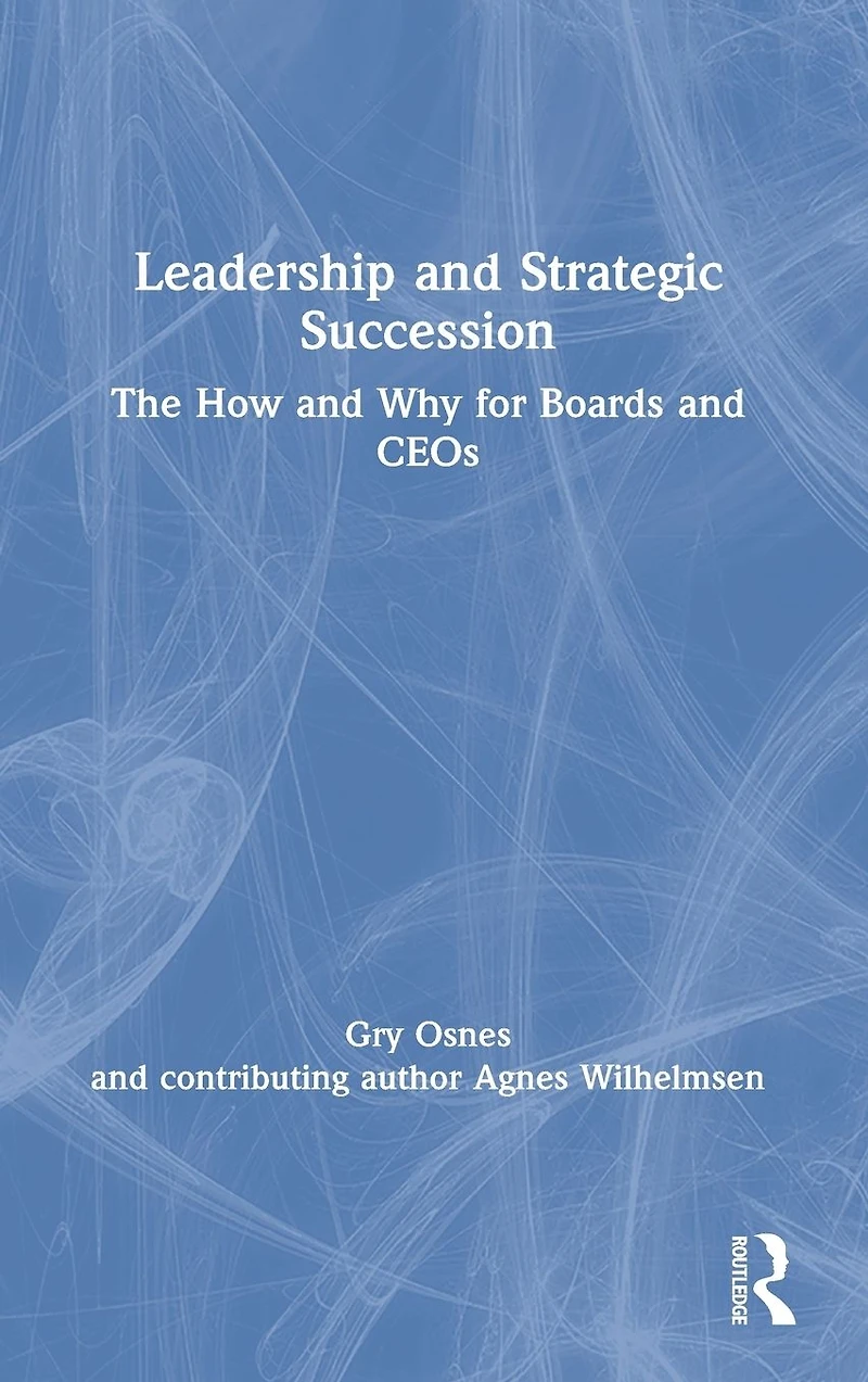 Leadership and Strategic Succession: The How Why for Boards CEOs