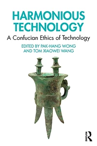 Harmonious Technology: A Confucian Ethics of Technology