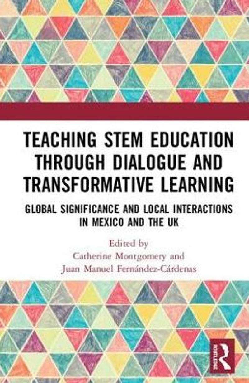 Teaching STEM Education through Dialogue and Transformative Learning: Global Significance Local Interactions Mexico the UK
