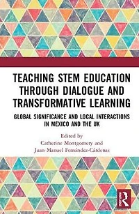 Teaching STEM Education through Dialogue and Transformative Learning: Global Significance Local Interactions Mexico the UK