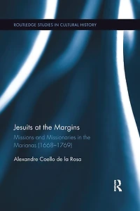 Jesuits at the Margins: Missions and Missionaries Marianas (1668-1769)