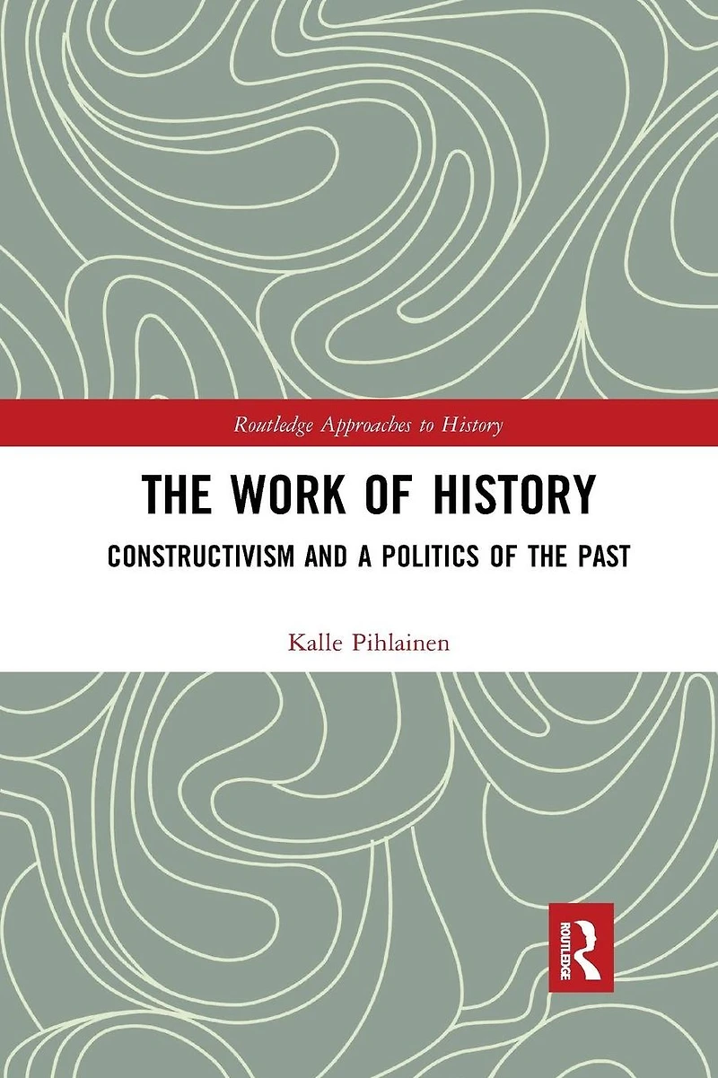 the Work of History: Constructivism and a Politics Past