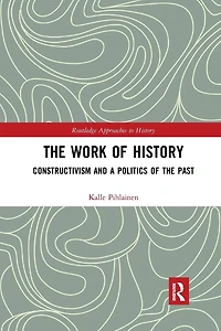 the Work of History: Constructivism and a Politics Past