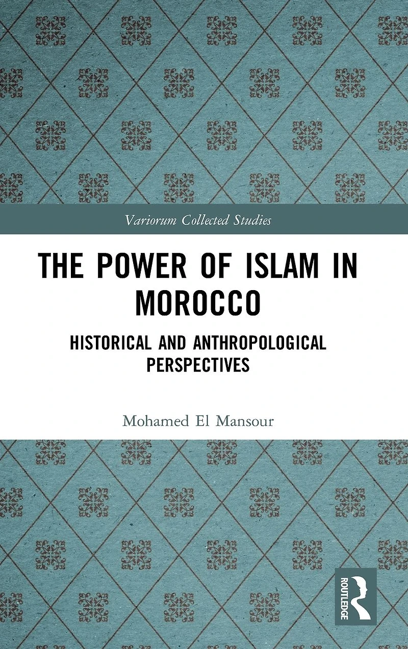 The Power of Islam Morocco: Historical and Anthropological Perspectives