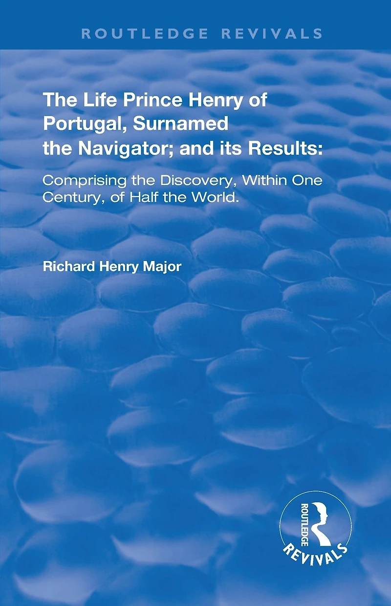 the Life of Prince Henry Portugal: Surnamed Nabigator and its Results