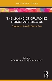 the Making of Crusading Heroes and Villains: Engaging Crusades, Volume Four