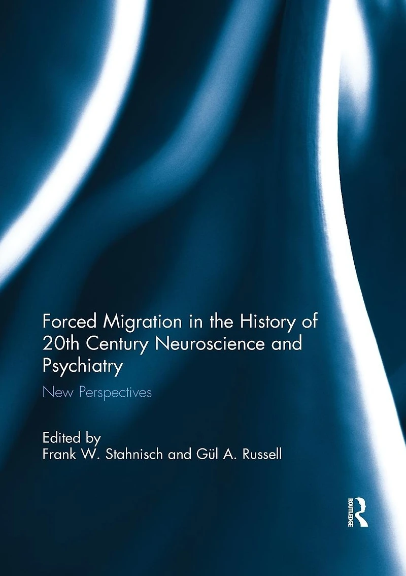 Forced Migration the History of 20th Century Neuroscience and Psychiatry: New Perspectives