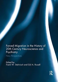 Forced Migration the History of 20th Century Neuroscience and Psychiatry: New Perspectives