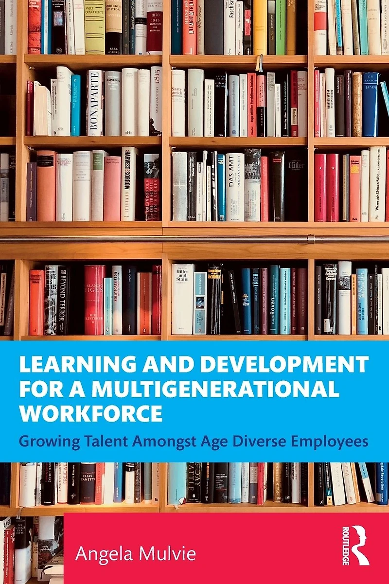 Learning and Development for a Multigenerational Workforce: Growing Talent Amongst Age Diverse Employees
