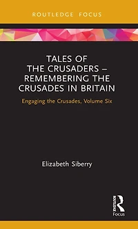 Tales of the Crusaders - Remembering Crusades Britain: Engaging Crusades, Volume Six
