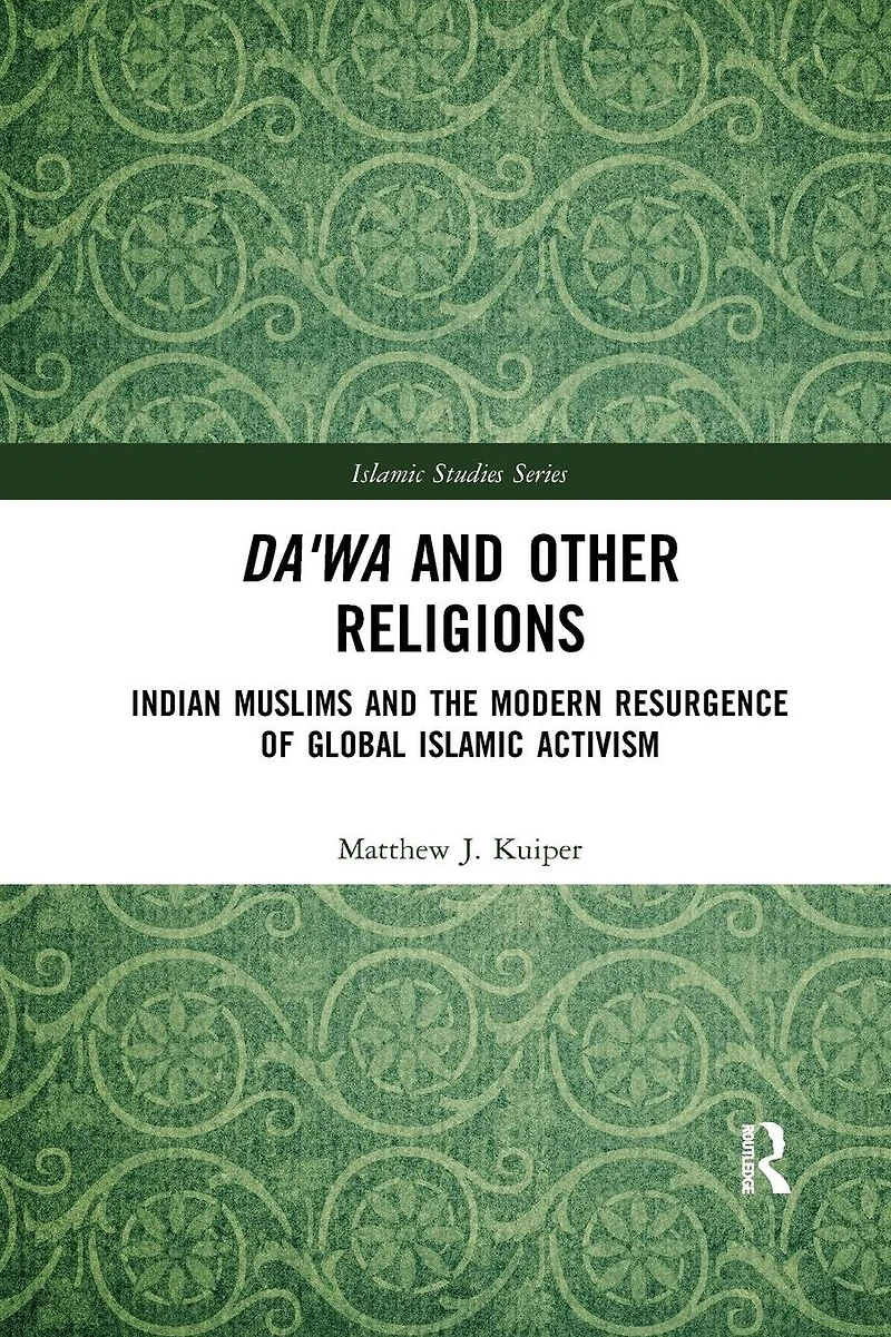 Da'wa and Other Religions: Indian Muslims the Modern Resurgence of Global Islamic Activism