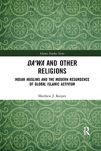 Da'wa and Other Religions: Indian Muslims the Modern Resurgence of Global Islamic Activism