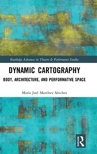 Dynamic Cartography: Body, Architecture, and Performative Space