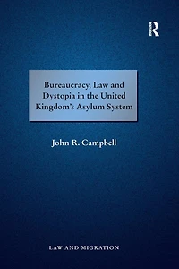 Bureaucracy, Law and Dystopia the United Kingdom's Asylum System