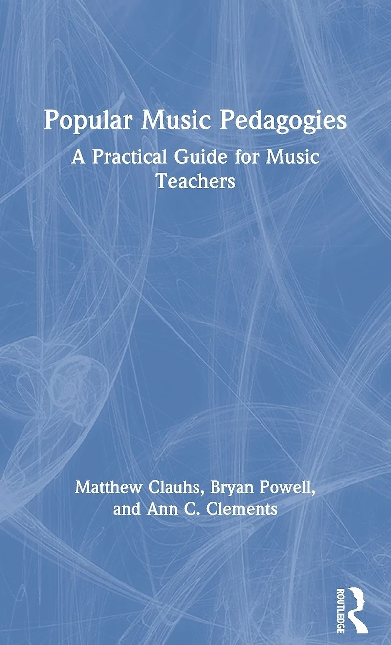 Popular Music Pedagogies: A Practical Guide for Teachers