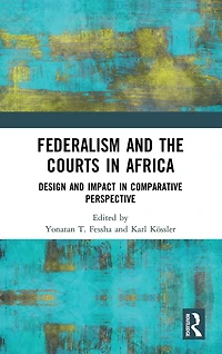 Federalism and the Courts Africa: Design Impact Comparative Perspective