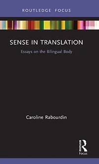 Sense Translation: Essays on the Bilingual Body