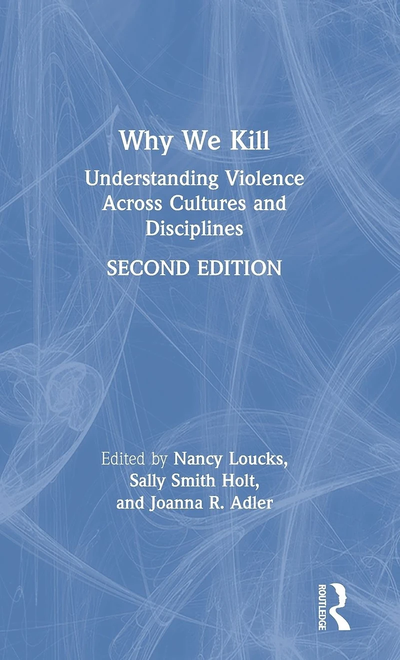 Why We Kill: Understanding Violence Across Cultures and Disciplines