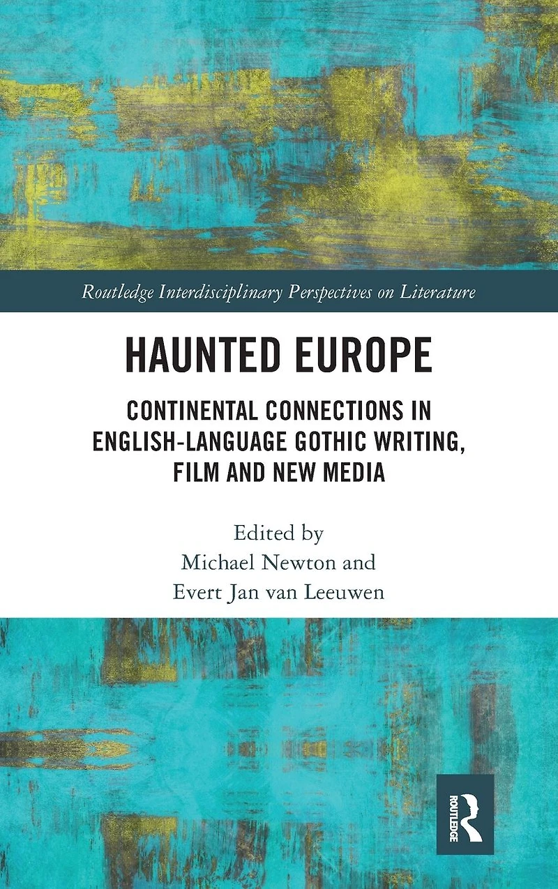 Haunted Europe: Continental Connections English-Language Gothic Writing, Film and New Media