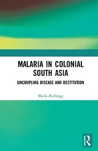 Malaria Colonial South Asia: Uncoupling Disease and Destitution