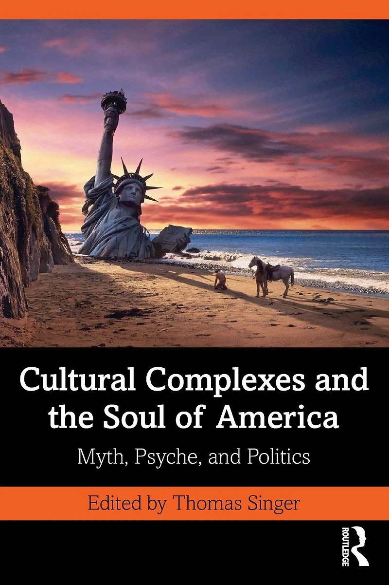 Cultural Complexes and the Soul of America: Myth, Psyche, Politics