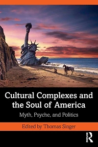 Cultural Complexes and the Soul of America: Myth, Psyche, Politics
