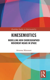 Kinesemiotics: Modelling How Choreographed Movement Means Space