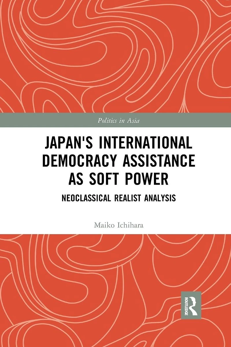 Japan's International Democracy Assistance as Soft Power: Neoclassical Realist Analysis
