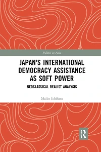 Japan's International Democracy Assistance as Soft Power: Neoclassical Realist Analysis