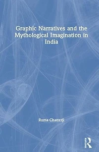 Graphic Narratives and the Mythological Imagination India