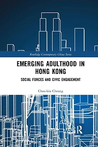 Emerging Adulthood Hong Kong: Social Forces and Civic Engagement