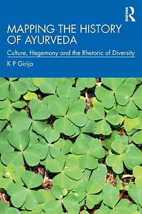Mapping the History of Ayurveda: Culture, Hegemony and Rhetoric Diversity