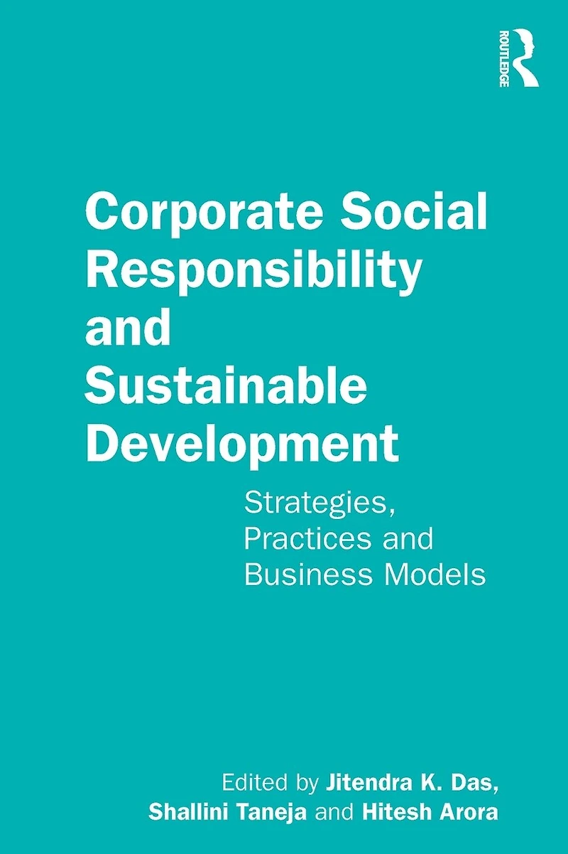 Corporate Social Responsibility and Sustainable Development: Strategies, Practices Business Models