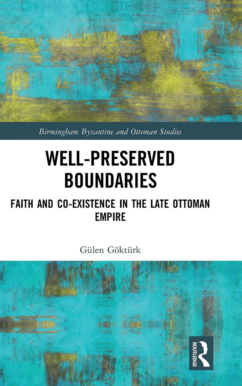Well-Preserved Boundaries: Faith and Co-Existence the Late Ottoman Empire
