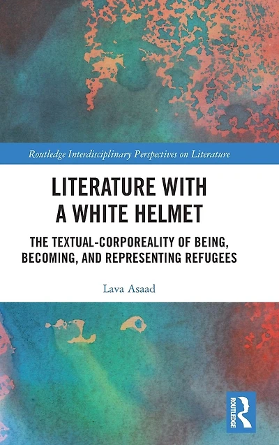 Literature with A White Helmet: The Textual-Corporeality of Being, Becoming, and Representing Refugees
