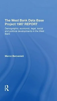 The West Bank Data Base 1987 Report: Demographic, Economic, Legal, Social And Political Developments