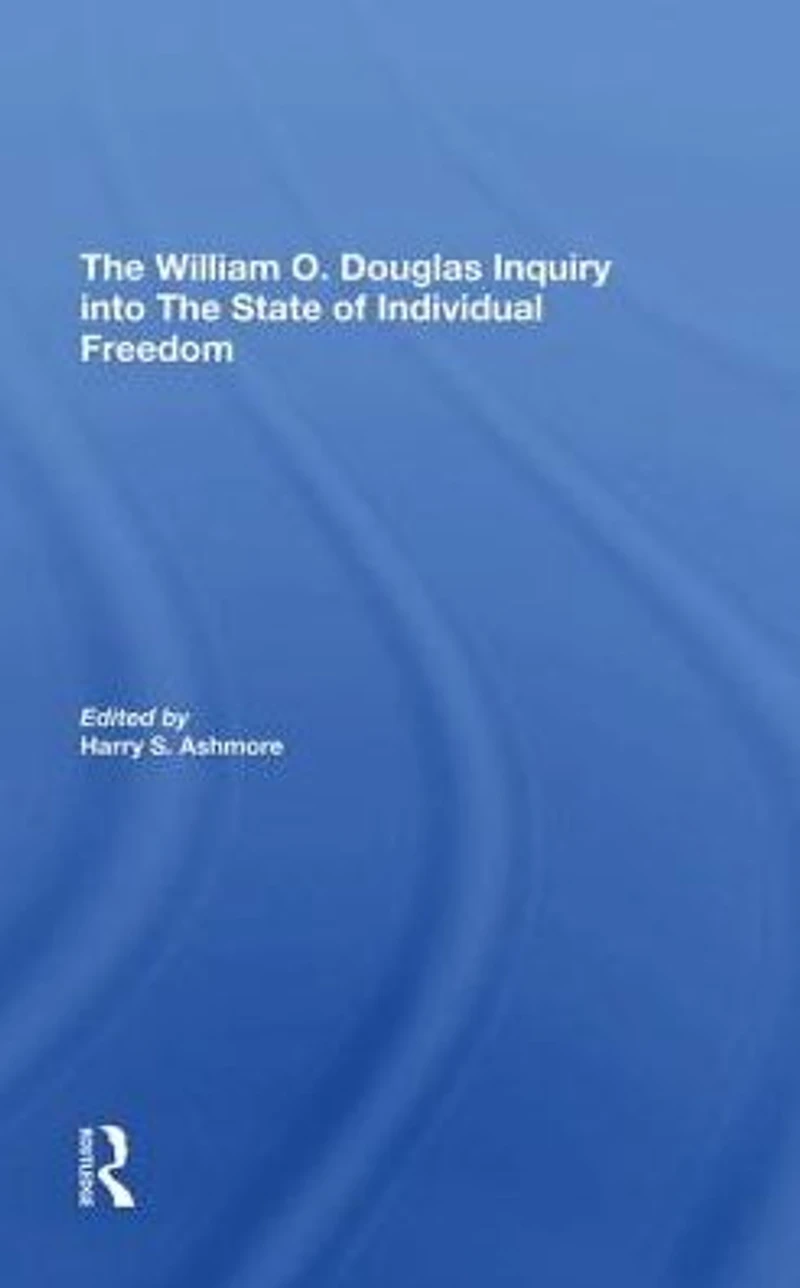 The William O. Douglas Inquiry Into State Of Individual Freedom