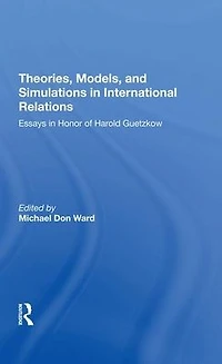 Theories, Models, And Simulations International Relations: Essays Research Honor Of Harold Guetzkow