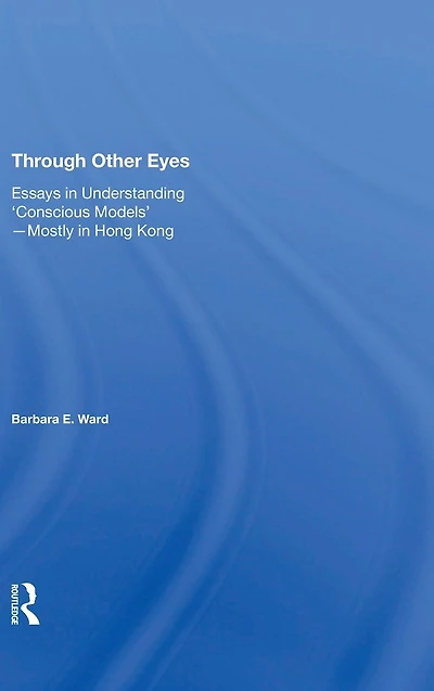 Through Other Eyes: Essays Understanding ""Conscious Models""