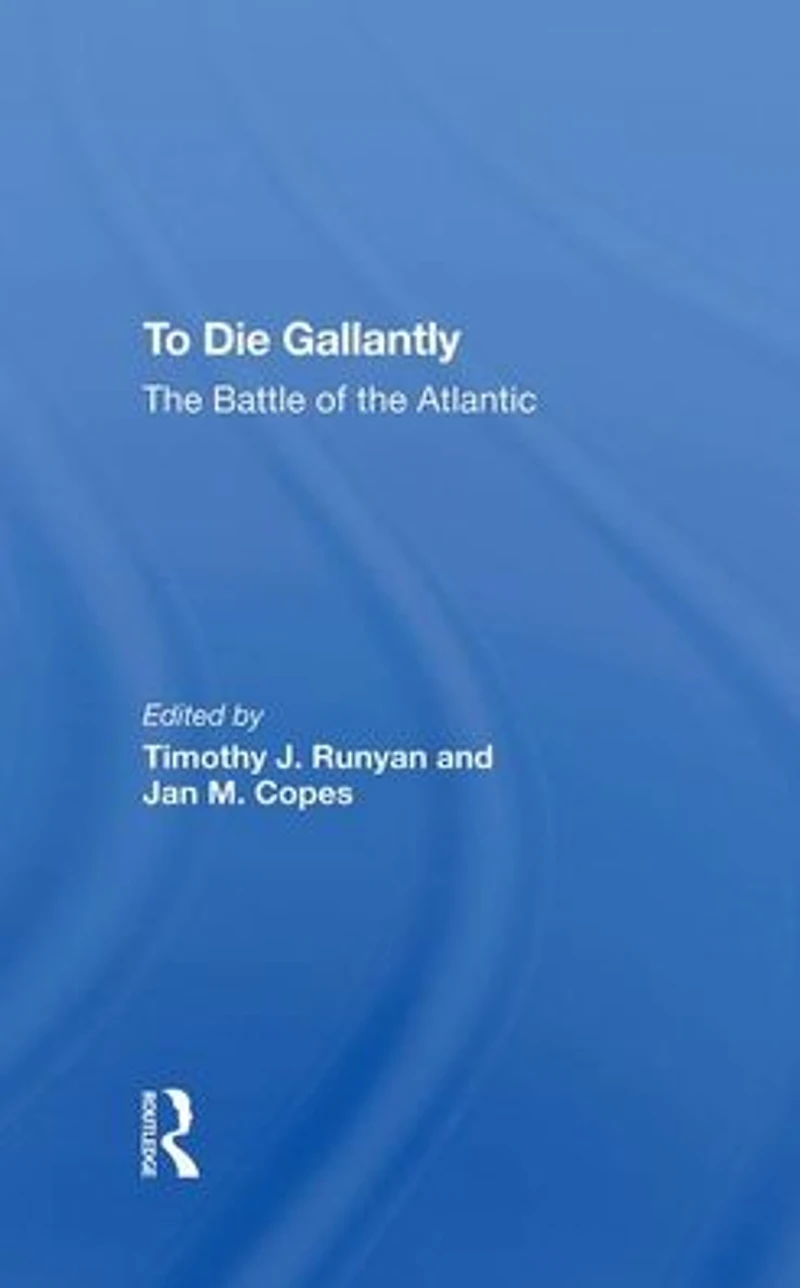 To Die Gallantly: The Battle Of Atlantic