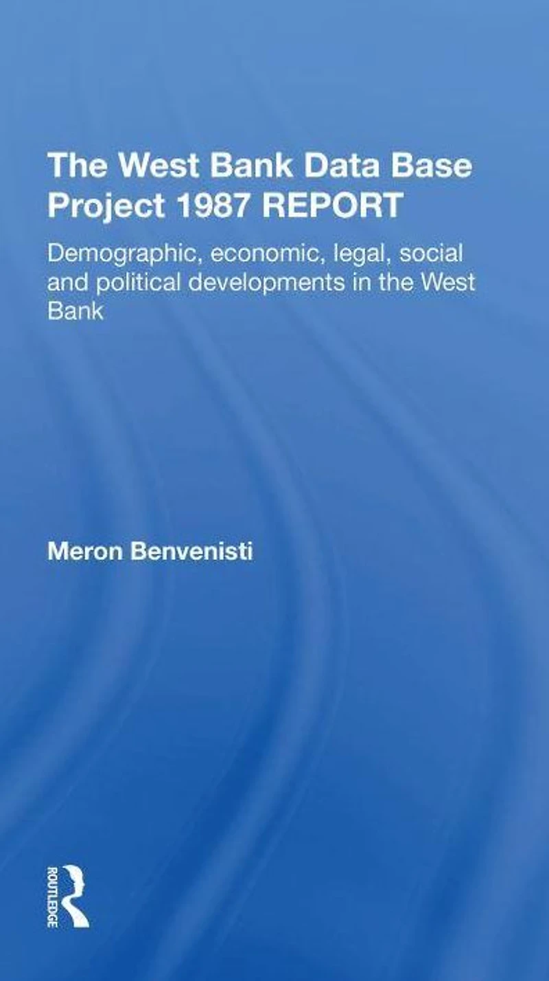 The West Bank Data Base 1987 Report: Demographic, Economic, Legal, Social And Political Developments