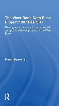 The West Bank Data Base 1987 Report: Demographic, Economic, Legal, Social And Political Developments