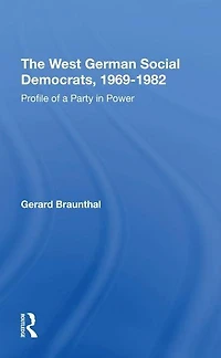 The West German Social Democrats, 1969-1982: Profile Of A Party Power