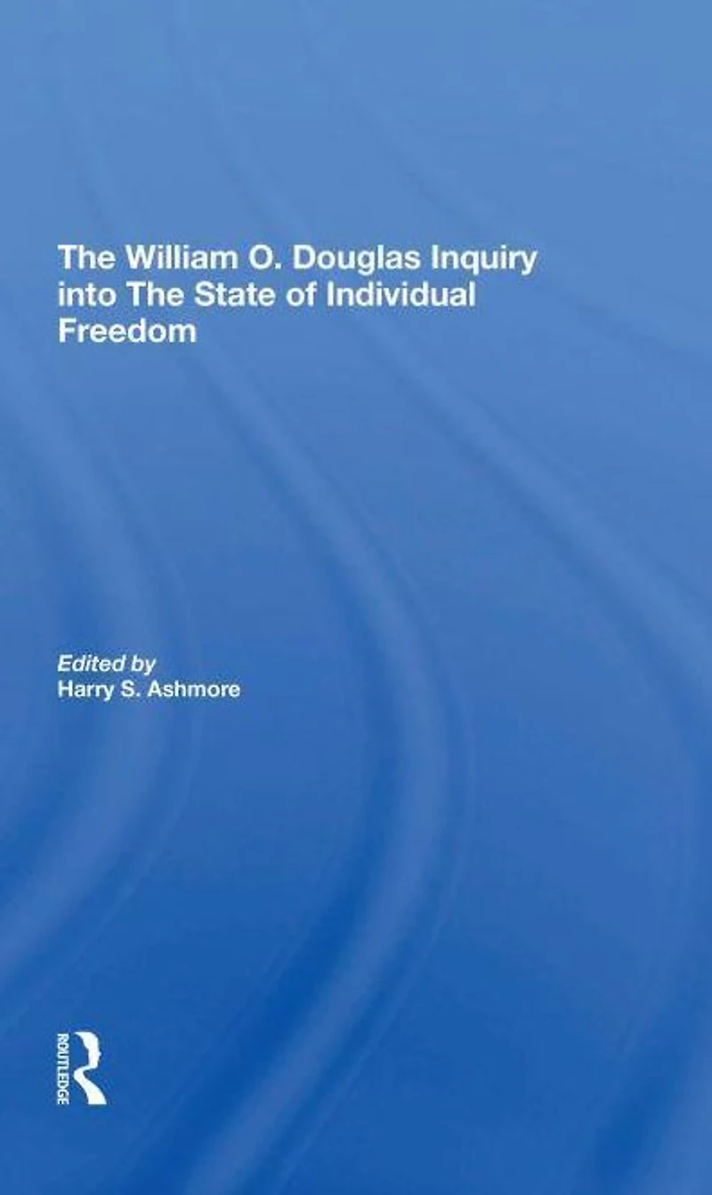 The William O. Douglas Inquiry Into State Of Individual Freedom