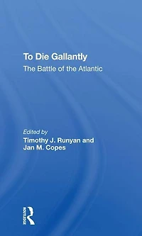 To Die Gallantly: The Battle Of Atlantic